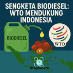 Sengketa Biodiesel: WTO Mendukung Indonesia