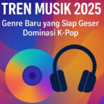 Tren Musik 2025: Genre Baru yang Siap Geser Dominasi K-Pop