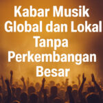 Kabar Musik Global dan Lokal Tanpa Perkembangan Besar